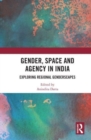 Image for Gender, space and agency in India  : exploring regional genderscapes