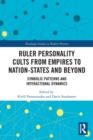 Image for Ruler personality cults from empires to nation-states and beyond  : symbolic patterns and interactional dynamics