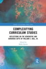 Image for Complexifying curriculum studies  : reflections on the generative and generous gifts of William E. Doll, Jr.