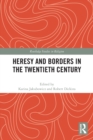 Image for Heresy and Borders in the Twentieth Century