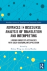 Image for Advances in discourse analysis of translation and interpreting  : linking linguistic approaches with socio-cultural interpretation
