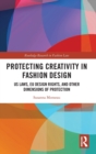 Image for Protecting creativity in fashion design  : US laws, EU design rights, and other dimensions of protection