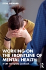 Image for Working on the frontline of mental health  : a CBT therapist&#39;s casebook