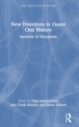 Image for New directions in queer oral history  : archives of disruption