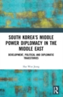 Image for South Korea&#39;s middle power diplomacy in the Middle East  : development, political and diplomatic trajectories