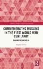 Image for Commemorating Muslims in the First World War centenary  : making melancholia