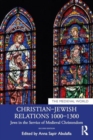 Image for Christian–Jewish Relations 1000–1300 : Jews in the Service of Medieval Christendom