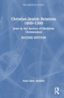 Image for Christian–Jewish Relations 1000–1300 : Jews in the Service of Medieval Christendom
