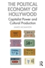 Image for The political economy of Hollywood  : capitalist power and cultural production