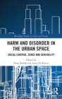 Image for Harm and Disorder in the Urban Space