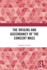Image for The origins and ascendancy of the concert mass