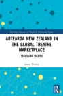 Image for Aotearoa New Zealand in the global theatre marketplace  : travelling theatre