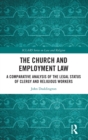 Image for The church and employment law  : a comparative analysis of the legal status of clergy and religious workers