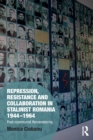 Image for Repression, Resistance and Collaboration in Stalinist Romania 1944-1964