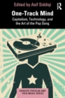 Image for One-Track Mind : Capitalism, Technology, and the Art of the Pop Song