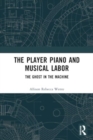 Image for The player piano and musical labor  : the ghost in the machine