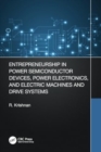 Image for Entrepreneurship in Power Semiconductor Devices, Power Electronics, and Electric Machines and Drive Systems