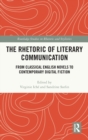 Image for The rhetoric of literary communication  : from classical English novels to contemporary digital fiction