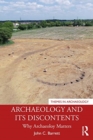 Image for Archaeology and its discontents  : why archaeology matters.