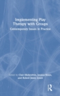Image for Implementing play therapy with groups  : contemporary issues in practice