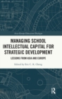 Image for Managing school intellectual capital for strategic development  : lessons from Asia and Europe