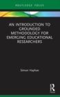 Image for An Introduction to Grounded Methodology for Emerging Educational Researchers