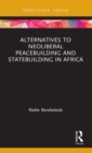 Image for Alternatives to Neoliberal Peacebuilding and Statebuilding in Africa