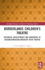 Image for Borderlands children&#39;s theatre  : historical developments and emergence of Chicana/o/Mexican-American youth theatre