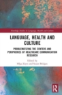Image for Language, health and culture  : problematizing the centers and peripheries of healthcare communication research