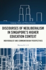 Image for Discourses of Neoliberalism in Singapore&#39;s Higher Education Context : Individualist and Communitarian Perspectives