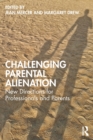 Image for Challenging parental alienation  : new directions for professionals and parents