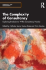 Image for The complexity of consultancy  : exploring breakdowns within consultancy practice