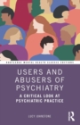 Image for Users and abusers of psychiatry  : a critical look at psychiatric practice