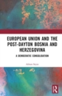 Image for The European Union and post-Dayton Bosnia and Herzegovina  : a democratic consolidation