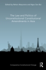 Image for The Law and Politics of Unconstitutional Constitutional Amendments in Asia