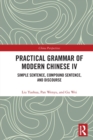 Image for Practical grammar of modern Chinese IV  : simple sentence, compound sentence, and discourse
