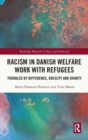 Image for Racism in Danish welfare work with refugees  : troubled by difference, docility and dignity
