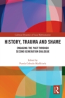 Image for History, trauma and shame  : engaging the past through second generation dialogue