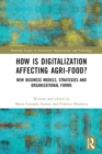 Image for How is digitalization affecting agri-food?  : new business models, strategies and organizational forms