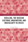 Image for Duelling, the Russian Cultural Imagination, and Masculinity in Crisis
