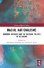 Image for Racial nationalisms  : borders, refugees and the cultural politics of belonging