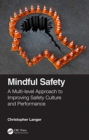 Image for Mindful safety  : a multi-level approach to improving safety culture and performance