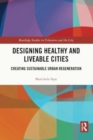 Image for Designing Healthy and Liveable Cities : Creating Sustainable Urban Regeneration