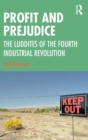 Image for Profit and prejudice  : the luddites of the fourth industrial revolution