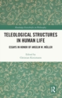 Image for Teleological structures in human life  : essays for Anselm W. Mèuller
