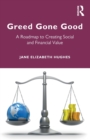 Image for Greed gone good  : a roadmap to creating social and financial value