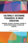 Image for Culturally sustaining pedagogies in music education  : expanding culturally responsive teaching to sustain diverse musical cultures and identities