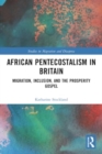 Image for African Pentecostalism in Britain : Migration, Inclusion, and the Prosperity Gospel