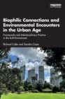 Image for Biophilic connections and environmental encounters in the urban age  : frameworks and interdisciplinary practice in the built environment