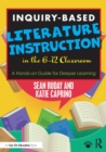 Image for Inquiry-based literature instruction in the 6-12 classroom  : a hands-on guide for deeper learning